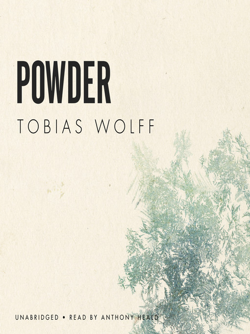 Title details for Powder by Tobias Wolff - Available